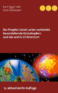 Cover Der Prophet Jakob Lorber verkündet bevorstehende Katastrophen und das wahre Christentum