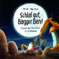 Cover Schlaf gut, Bagger Ben! Eine Gute-Nacht-Geschichte von der Baustelle