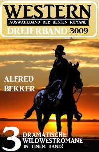 Cover Western Dreierband 3009 - 3 dramatische Wildwestromane in einem Band!