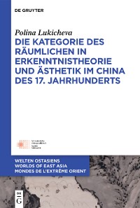 Cover Die Kategorie des Räumlichen in Erkenntnistheorie und Ästhetik im China des 17. Jahrhunderts