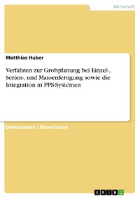 Cover Verfahren zur Grobplanung bei Einzel-, Serien-, und Massenfertigung sowie die Integration in PPS-Systemen