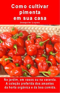 Cover Como cultivar pimenta em sua casa. No jardim, em vasos ou na varanda.