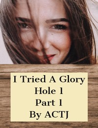 Cover I Tried a Glory Hole 1: Part 1