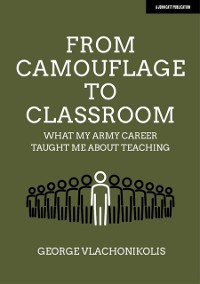 Cover From Camouflage to Classroom: What my Army career taught me about teaching