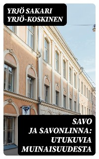 Cover Savo ja Savonlinna: Utukuvia muinaisuudesta