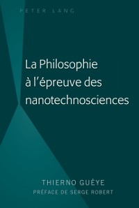 Cover La Philosophie à l''épreuve des nanotechnosciences
