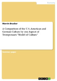 Cover A Comparison of the U.S.-American and German Culture by one Aspect of Trompenaars "Model of Culture"