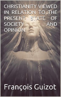 Cover Christianity Viewed In Relation To The Present State Of Society And Opinion.