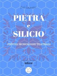 Cover PIETRA E SILICIO, fievoli (allegorici) monologhi teatrali