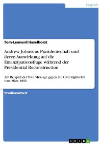 Cover Andrew Johnsons Präsidentschaft und deren Auswirkung auf die Emanzipationsfrage während der Presidential Reconstruction