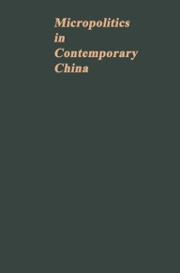 Cover Micropolitics in Contemporary China: A Technical Unit During and after the Cultural Revolution