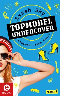 Cover Topmodel undercover 3: Codewort: High Heels