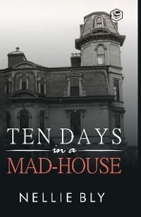 Cover Ten Days in a Mad-House