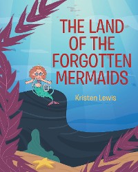 Cover The Land of the Forgotten Mermaids