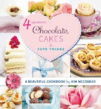 Cover 4 Ingredients Chocolate, Cakes and Cute Things