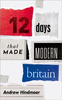Cover Twelve Days that Made Modern Britain