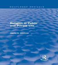 Cover Religion in Public and Private Life (Routledge Revivals)