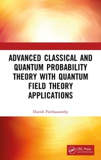 Cover Advanced Classical and Quantum Probability Theory with Quantum Field Theory Applications