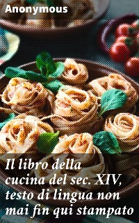 Cover Il libro della cucina del sec. XIV, testo di lingua non mai fin qui stampato