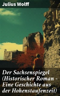 Cover Der Sachsenspiegel (Historischer Roman - Eine Geschichte aus der Hohenstaufenzeit)
