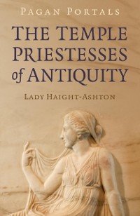 Cover Pagan Portals - The Temple Priestesses of Antiquity