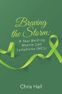 Cover Braving the Storm: A Year Battling Mantle Cell Lymphoma (MCL)