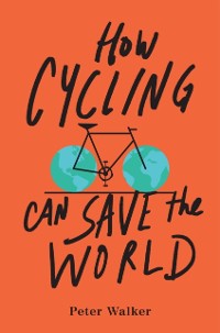 Cover How Cycling Can Save the World