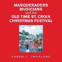 Cover Masqueraders Musicians and the Old Time St. Croix Christmas Festival