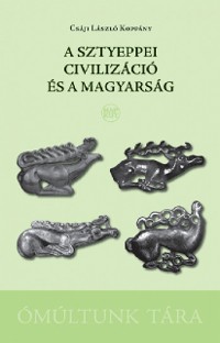 Cover A sztyeppei civilizáció és a magyarság