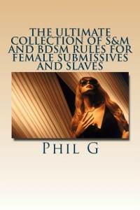Cover Ultimate Collection of S&M and BDSM Rules For FEMALE Submissives and Slaves