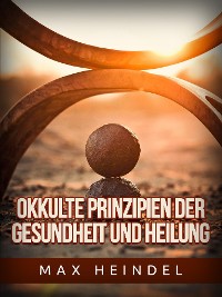 Cover Okkulte Prinzipien der Gesundheit und Heilung (Übersetzt)