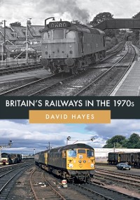 Cover Britain''s Railways in the 1970s