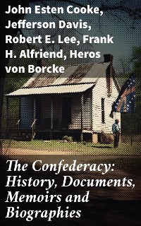 Cover The Confederacy: History, Documents, Memoirs and Biographies