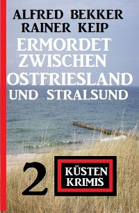 Cover Ermordet zwischen Ostfriesland und Stralsund: 2 Küstenkrimis
