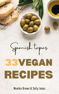Cover 33 VEGAN RECIPES FROM SPAIN: TAPAS, MAIN COURSES AND DESSERTS