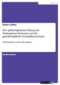 Cover Der (philosophische) Bezug des Salutogenese-Konzepts auf das gesellschaftliche Gesundheitssystem