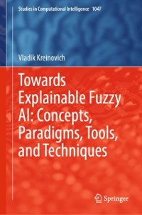 Cover Towards Explainable Fuzzy AI: Concepts, Paradigms, Tools, and Techniques