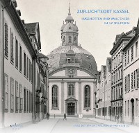 Cover DAMALS WIE HEUTE: ZUFLUCHTSORT KASSEL