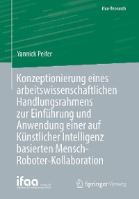 Cover Konzeptionierung eines arbeitswissenschaftlichen Handlungsrahmens zur Einführung und Anwendung einer auf Künstlicher Intelligenz basierten Mensch-Roboter-Kollaboration