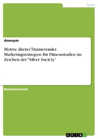 Cover Motive älterer Trainierender. Marketingstrategien für Fitnessstudios im Zeichen der "Silver Society"