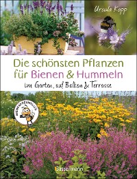 Cover Die schönsten Pflanzen für Bienen und Hummeln. Für Garten, Balkon & Terrasse