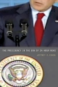 Cover The Presidency in the Era of 24-Hour News