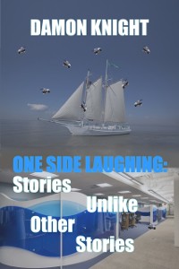 Cover One Side Laughing: Stories Unlike Other Stories