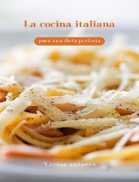 Cover La cocina italiana para una dieta perfecta (traducido)