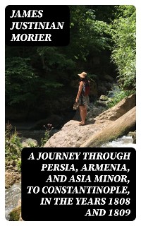 Cover A Journey through Persia, Armenia, and Asia Minor, to Constantinople, in the Years 1808 and 1809