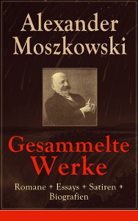 Cover Gesammelte Werke: Romane + Essays + Satiren + Biografien