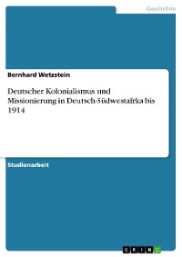Cover Deutscher Kolonialismus und Missionierung in Deutsch-Südwestafrka bis 1914