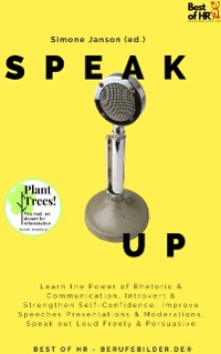 Cover Speak Up : Learn the Power of Rhetoric & Communication, Introvert & Strengthen Self-Confidence, Improve Speeches Presentations & Moderations, Speak out Loud Freely & Persuasive