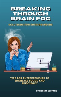 Cover Breaking Through Brain Fog: Solutions for Entrepreneurs