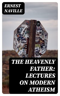 Cover The Heavenly Father: Lectures on Modern Atheism